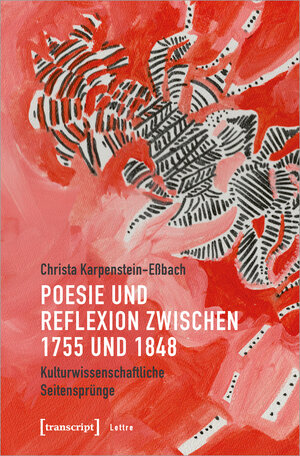 Buchcover Poesie und Reflexion zwischen 1755 und 1848 | Christa Karpenstein-Eßbach | EAN 9783837664201 | ISBN 3-8376-6420-1 | ISBN 978-3-8376-6420-1