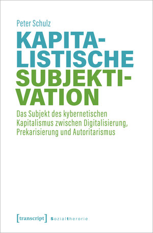 Buchcover Kapitalistische Subjektivation | Peter Schulz | EAN 9783837664232 | ISBN 3-8376-6423-6 | ISBN 978-3-8376-6423-2