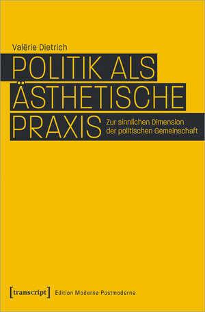 Buchcover Politik als ästhetische Praxis | Valérie Dietrich | EAN 9783837664324 | ISBN 3-8376-6432-5 | ISBN 978-3-8376-6432-4