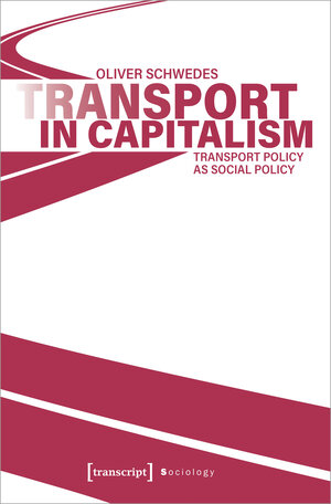 Buchcover Transport in Capitalism | Oliver Schwedes | EAN 9783837664515 | ISBN 3-8376-6451-1 | ISBN 978-3-8376-6451-5