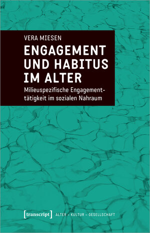 Buchcover Engagement und Habitus im Alter | Vera Miesen | EAN 9783837664614 | ISBN 3-8376-6461-9 | ISBN 978-3-8376-6461-4