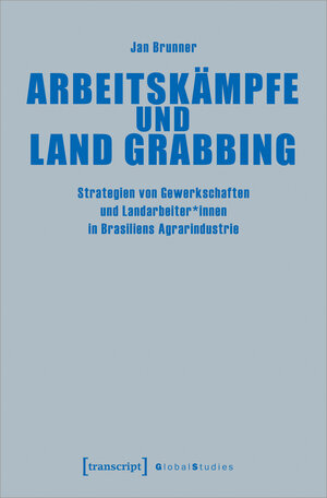 Buchcover Arbeitskämpfe und Land Grabbing | Jan Brunner | EAN 9783837665116 | ISBN 3-8376-6511-9 | ISBN 978-3-8376-6511-6