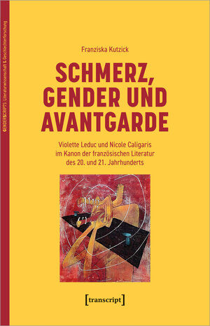 Buchcover Schmerz, Gender und Avantgarde | Franziska Kutzick | EAN 9783837665215 | ISBN 3-8376-6521-6 | ISBN 978-3-8376-6521-5