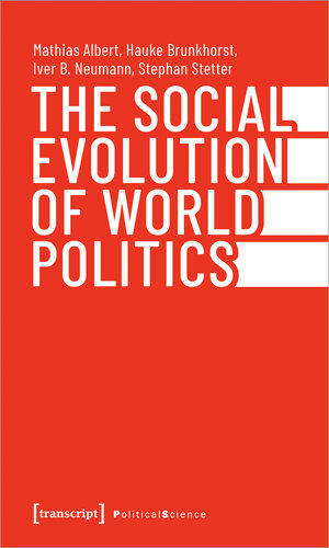 Buchcover The Social Evolution of World Politics | Mathias Albert | EAN 9783837665277 | ISBN 3-8376-6527-5 | ISBN 978-3-8376-6527-7