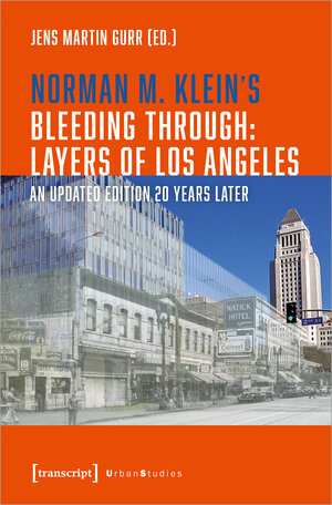 Buchcover Norman M. Klein's »Bleeding Through: Layers of Los Angeles«  | EAN 9783837665598 | ISBN 3-8376-6559-3 | ISBN 978-3-8376-6559-8
