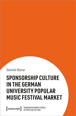 Buchcover Sponsorship Culture in the German University Popular Music Festival Market | Dominik Nösner | EAN 9783837665789 | ISBN 3-8376-6578-X | ISBN 978-3-8376-6578-9