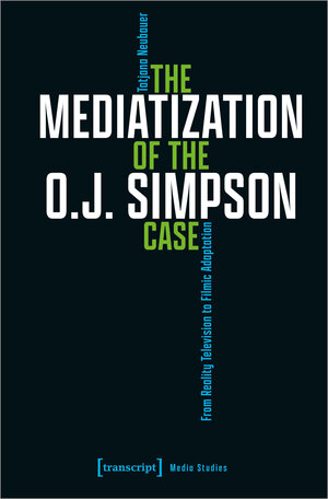 Buchcover The Mediatization of the O.J. Simpson Case | Tatjana Neubauer | EAN 9783837666243 | ISBN 3-8376-6624-7 | ISBN 978-3-8376-6624-3