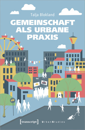 Buchcover Gemeinschaft als urbane Praxis | Talja Blokland | EAN 9783837667301 | ISBN 3-8376-6730-8 | ISBN 978-3-8376-6730-1