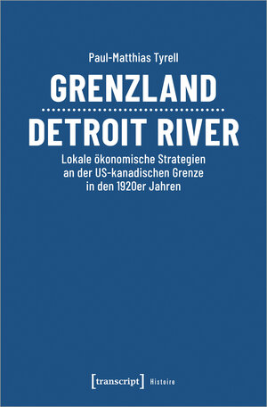 Buchcover Grenzland Detroit River | Paul-Matthias Tyrell | EAN 9783837667479 | ISBN 3-8376-6747-2 | ISBN 978-3-8376-6747-9
