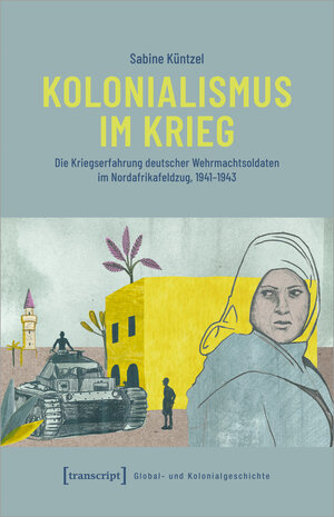 Buchcover Kolonialismus im Krieg | Sabine Küntzel | EAN 9783837667783 | ISBN 3-8376-6778-2 | ISBN 978-3-8376-6778-3