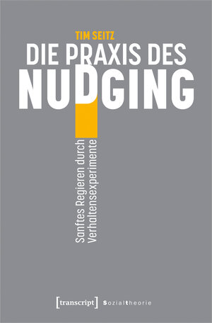 Buchcover Die Praxis des Nudging | Tim Seitz | EAN 9783837667981 | ISBN 3-8376-6798-7 | ISBN 978-3-8376-6798-1