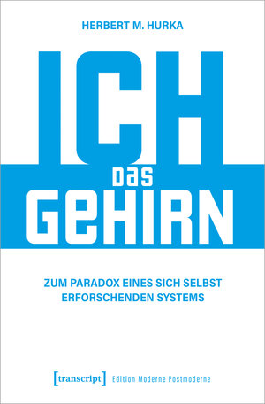 Buchcover Ich, das Gehirn | Herbert M. Hurka | EAN 9783837668490 | ISBN 3-8376-6849-5 | ISBN 978-3-8376-6849-0