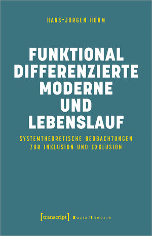 Buchcover Funktional differenzierte Moderne und Lebenslauf | Hans-Jürgen Hohm | EAN 9783837669497 | ISBN 3-8376-6949-1 | ISBN 978-3-8376-6949-7