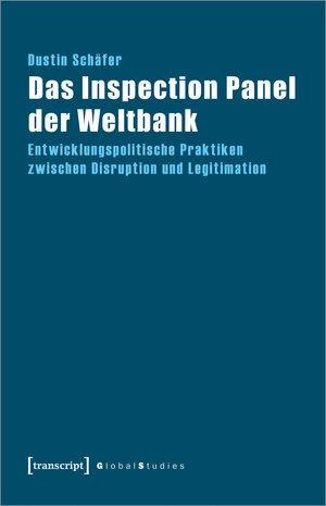 Buchcover Das Inspection Panel der Weltbank | Dustin Schäfer | EAN 9783837669640 | ISBN 3-8376-6964-5 | ISBN 978-3-8376-6964-0