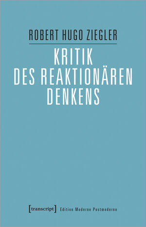 Buchcover Kritik des reaktionären Denkens | Robert Hugo Ziegler | EAN 9783837669794 | ISBN 3-8376-6979-3 | ISBN 978-3-8376-6979-4