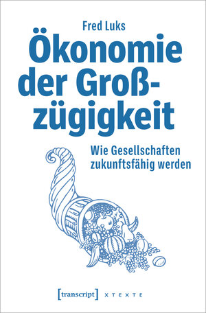 Buchcover Ökonomie der Großzügigkeit | Fred Luks | EAN 9783837670288 | ISBN 3-8376-7028-7 | ISBN 978-3-8376-7028-8