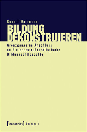 Buchcover Bildung dekonstruieren | Robert Wartmann | EAN 9783837671247 | ISBN 3-8376-7124-0 | ISBN 978-3-8376-7124-7