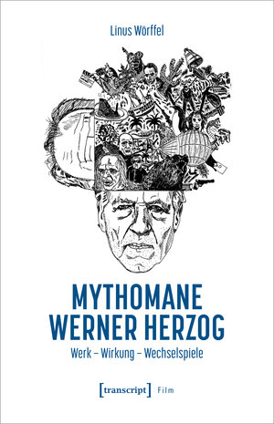 Buchcover Mythomane Werner Herzog | Linus Wörffel | EAN 9783837672503 | ISBN 3-8376-7250-6 | ISBN 978-3-8376-7250-3