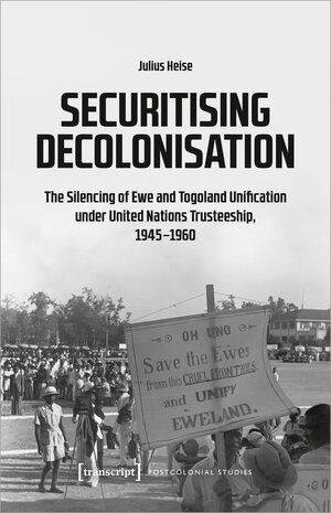 Buchcover Securitising Decolonisation | Julius Heise | EAN 9783837673067 | ISBN 3-8376-7306-5 | ISBN 978-3-8376-7306-7