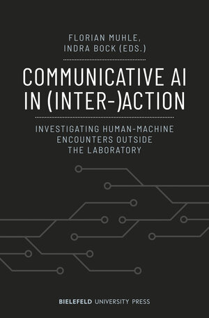 Buchcover Communicative AI in (Inter-)Action | EAN 9783837675016 | ISBN 3-8376-7501-7 | ISBN 978-3-8376-7501-6