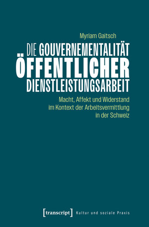 Buchcover Die Gouvernementalität öffentlicher Dienstleistungsarbeit | Myriam Gaitsch | EAN 9783837675023 | ISBN 3-8376-7502-5 | ISBN 978-3-8376-7502-3