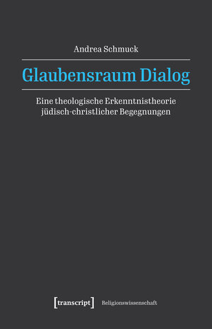Buchcover Glaubensraum Dialog | Andrea Schmuck | EAN 9783837676723 | ISBN 3-8376-7672-2 | ISBN 978-3-8376-7672-3