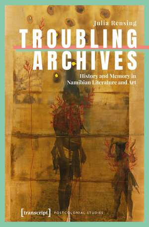 Buchcover Troubling Archives | Julia Rensing | EAN 9783837677607 | ISBN 3-8376-7760-5 | ISBN 978-3-8376-7760-7