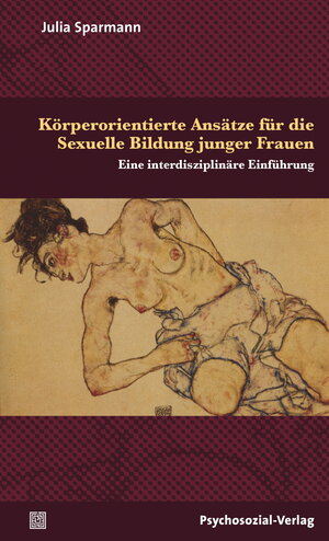 Buchcover Körperorientierte Ansätze für die Sexuelle Bildung junger Frauen | Julia Sparmann | EAN 9783837925197 | ISBN 3-8379-2519-6 | ISBN 978-3-8379-2519-7