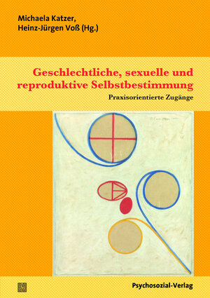 Buchcover Geschlechtliche, sexuelle und reproduktive Selbstbestimmung  | EAN 9783837925463 | ISBN 3-8379-2546-3 | ISBN 978-3-8379-2546-3