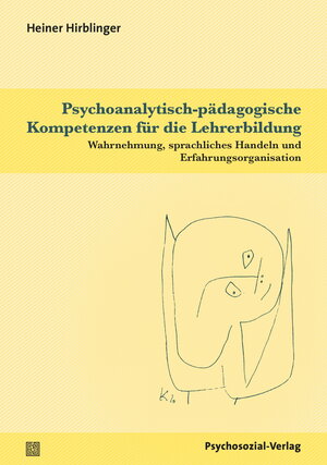 Buchcover Psychoanalytisch-pädagogische Kompetenzen für die Lehrerbildung | Heiner Hirblinger | EAN 9783837926576 | ISBN 3-8379-2657-5 | ISBN 978-3-8379-2657-6