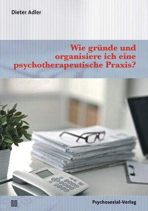 Buchcover Wie gründe und organisiere ich eine psychotherapeutische Praxis? | Dieter Adler | EAN 9783837926811 | ISBN 3-8379-2681-8 | ISBN 978-3-8379-2681-1