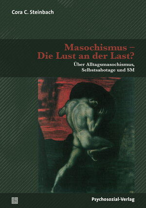 Buchcover Masochismus – Die Lust an der Last? | Cora C. Steinbach | EAN 9783837927566 | ISBN 3-8379-2756-3 | ISBN 978-3-8379-2756-6