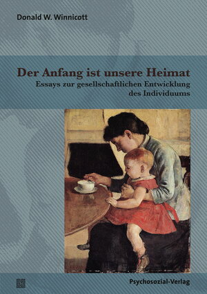 Buchcover Der Anfang ist unsere Heimat | Donald W. Winnicott | EAN 9783837929058 | ISBN 3-8379-2905-1 | ISBN 978-3-8379-2905-8