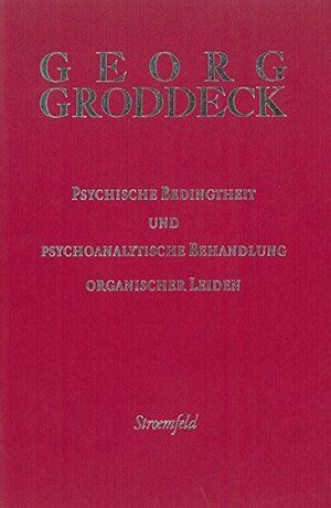 Buchcover Psychische Bedingtheit und psychoanalytische Behandlung organischer Leiden | Georg Groddeck | EAN 9783837930887 | ISBN 3-8379-3088-2 | ISBN 978-3-8379-3088-7