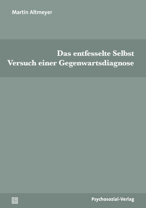 Buchcover Das entfesselte Selbst | Martin Altmeyer | EAN 9783837931969 | ISBN 3-8379-3196-X | ISBN 978-3-8379-3196-9