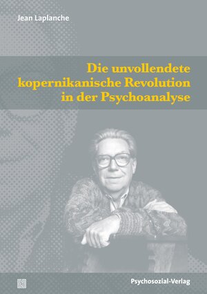 Buchcover Die unvollendete kopernikanische Revolution in der Psychoanalyse | Jean Laplanche | EAN 9783837932225 | ISBN 3-8379-3222-2 | ISBN 978-3-8379-3222-5