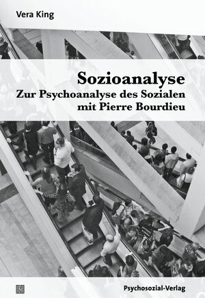 Buchcover Sozioanalyse – Zur Psychoanalyse des Sozialen mit Pierre Bourdieu | Vera King | EAN 9783837932331 | ISBN 3-8379-3233-8 | ISBN 978-3-8379-3233-1