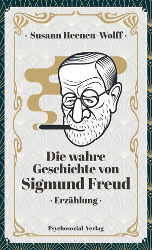 Buchcover Die wahre Geschichte von Sigmund Freud | Susann Heenen-Wolff | EAN 9783837933833 | ISBN 3-8379-3383-0 | ISBN 978-3-8379-3383-3