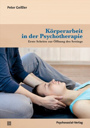 Buchcover Körperarbeit in der Psychotherapie | Peter Geißler | EAN 9783837962376 | ISBN 3-8379-6237-7 | ISBN 978-3-8379-6237-6