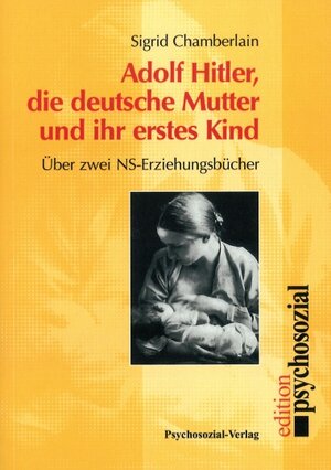 Buchcover Adolf Hitler, die deutsche Mutter und ihr erstes Kind | Sigrid Chamberlain | EAN 9783837965025 | ISBN 3-8379-6502-3 | ISBN 978-3-8379-6502-5