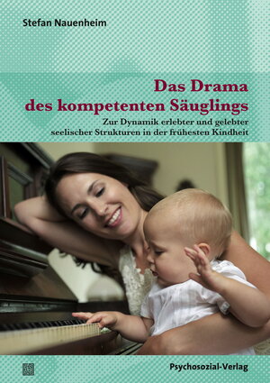 Buchcover Das Drama des kompetenten Säuglings | Stefan Nauenheim | EAN 9783837972368 | ISBN 3-8379-7236-4 | ISBN 978-3-8379-7236-8