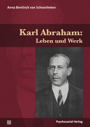 Buchcover Karl Abraham: Leben und Werk | Anna Bentinck van Schoonheten | EAN 9783837976021 | ISBN 3-8379-7602-5 | ISBN 978-3-8379-7602-1