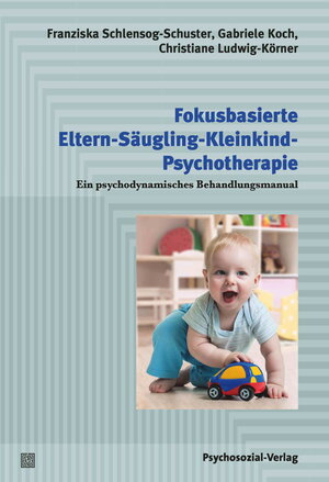 Buchcover Fokusbasierte Eltern-Säugling-Kleinkind-Psychotherapie | Franziska Schlensog-Schuster | EAN 9783837979978 | ISBN 3-8379-7997-0 | ISBN 978-3-8379-7997-8