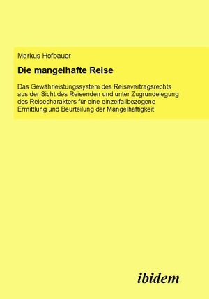 Buchcover Die mangelhafte Reise. Das Gewährleistungssystem des Reisevertragsrechts aus der Sicht des Reisenden und unter Zugrundelegung des Reisecharakters für eine einzelfallbezogene Ermittlung und Beurteilung der Mangelhaftigkeit | Markus Hofbauer | EAN 9783838200040 | ISBN 3-8382-0004-7 | ISBN 978-3-8382-0004-0