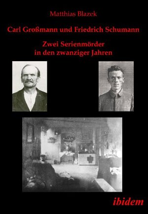 Buchcover Carl Großmann und Friedrich Schumann. Zwei Serienmörder in den zwanziger Jahren | Matthias Blazek | EAN 9783838200279 | ISBN 3-8382-0027-6 | ISBN 978-3-8382-0027-9