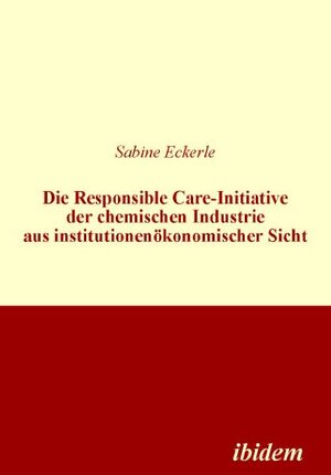 Buchcover Die Responsible Care-Initiative der chemischen Industrie aus institutionenökonomischer Sicht | Sabine Eckerle | EAN 9783838200781 | ISBN 3-8382-0078-0 | ISBN 978-3-8382-0078-1