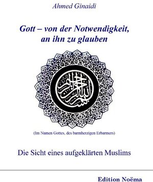Buchcover Gott – von der Notwendigkeit, an ihn zu glauben. Die Sicht eines aufgeklärten Muslims | Ahmed Ginaidi | EAN 9783838200859 | ISBN 3-8382-0085-3 | ISBN 978-3-8382-0085-9