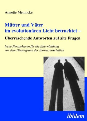 Buchcover Mütter und Väter im evolutionären Licht betrachtet – Überraschende Antworten auf alte Fragen | Annette Mennicke | EAN 9783838201757 | ISBN 3-8382-0175-2 | ISBN 978-3-8382-0175-7