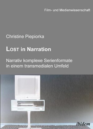 Buchcover Lost in Narration. Narrativ komplexe Serienformate in einem transmedialen Umfeld | Christine Piepiorka | EAN 9783838201818 | ISBN 3-8382-0181-7 | ISBN 978-3-8382-0181-8