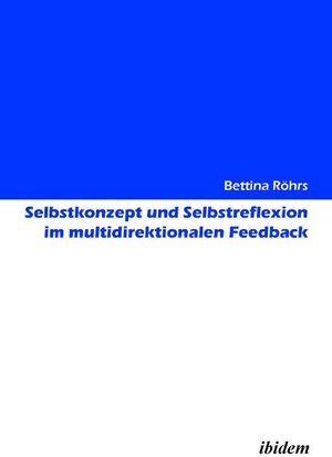 Buchcover Selbstkonzept und Selbstreflexion im multidirektionalen Feedback | Bettina Röhrs | EAN 9783838203096 | ISBN 3-8382-0309-7 | ISBN 978-3-8382-0309-6